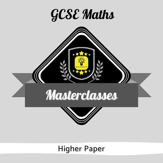 GCSE Maths Masterclasses - Higher Paper